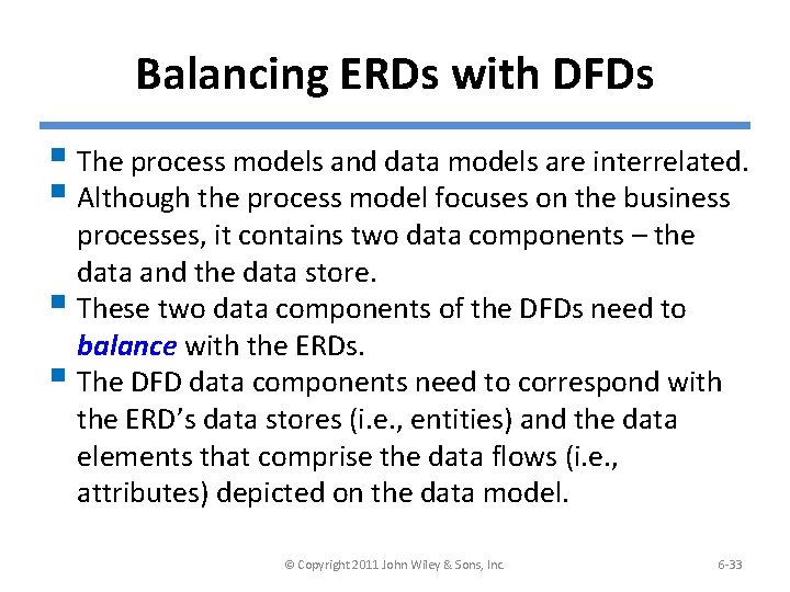 Balancing ERDs with DFDs § The process models and data models are interrelated. §