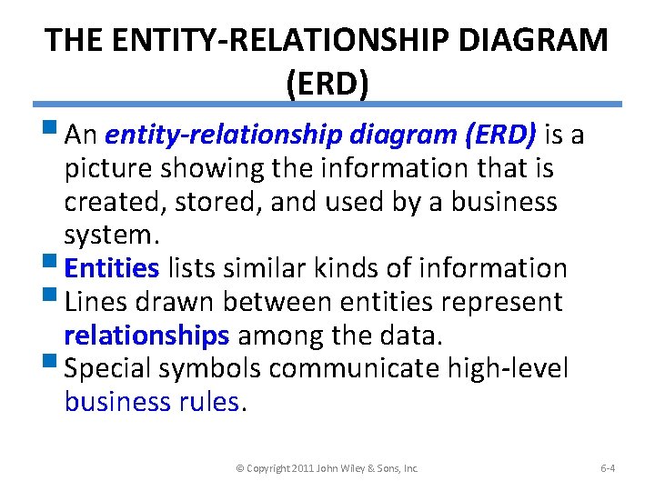 THE ENTITY-RELATIONSHIP DIAGRAM (ERD) § An entity-relationship diagram (ERD) is a picture showing the