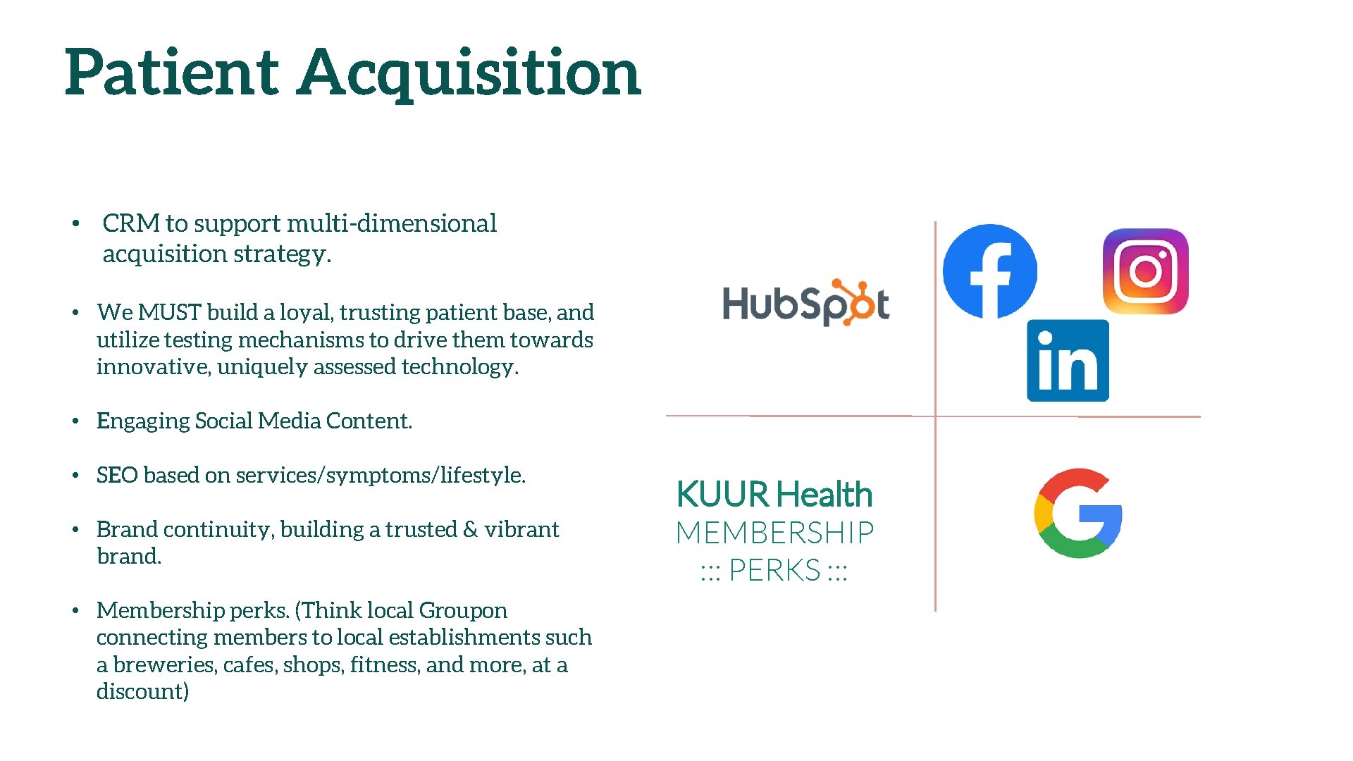 Patient Acquisition • CRM to support multi-dimensional acquisition strategy. • We MUST build a