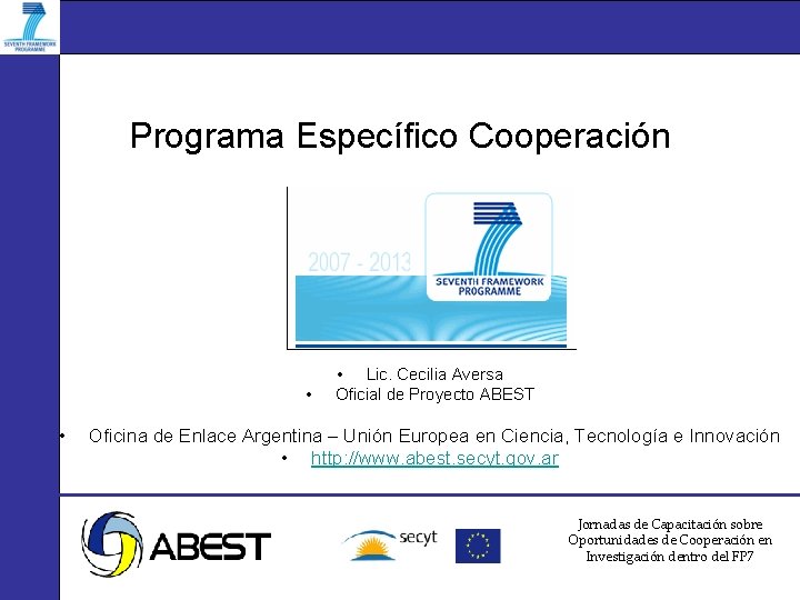 Programa Específico Cooperación • • • Lic. Cecilia Aversa Oficial de Proyecto ABEST Oficina