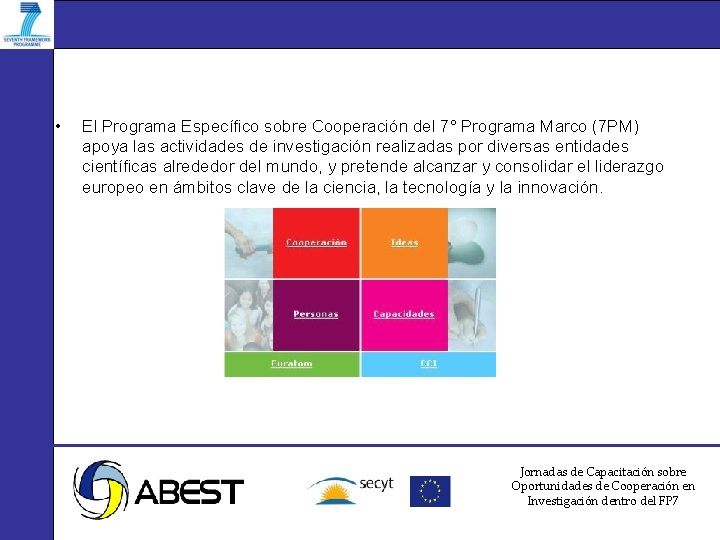  • El Programa Específico sobre Cooperación del 7° Programa Marco (7 PM) apoya