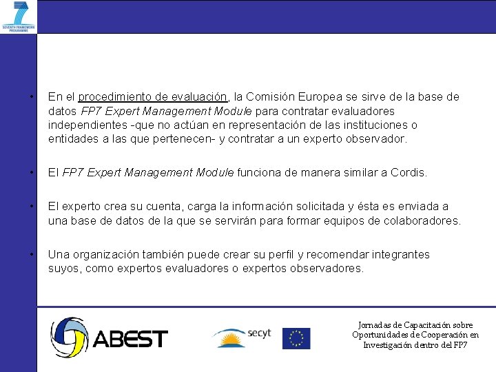  • En el procedimiento de evaluación, la Comisión Europea se sirve de la