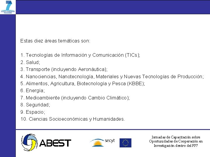 Estas diez áreas temáticas son: 1. Tecnologías de Información y Comunicación (TICs); 2. Salud;