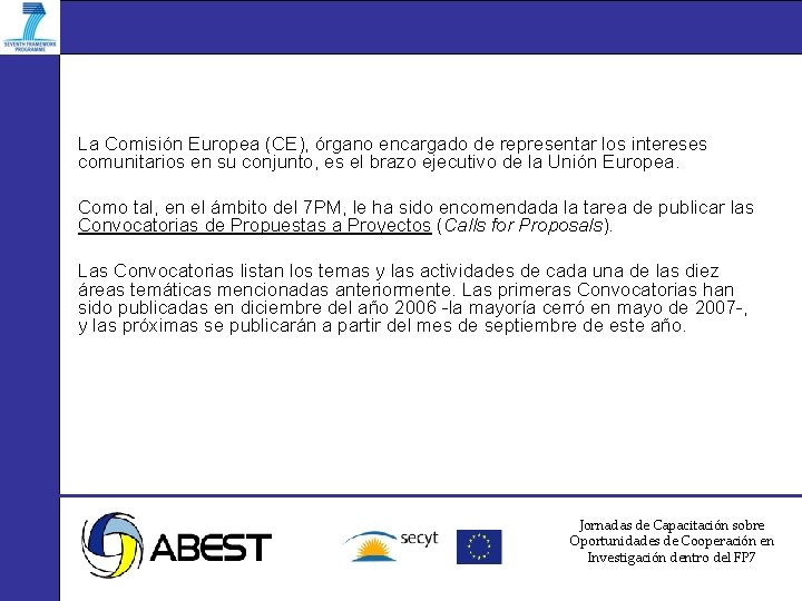 La Comisión Europea (CE), órgano encargado de representar los intereses comunitarios en su conjunto,