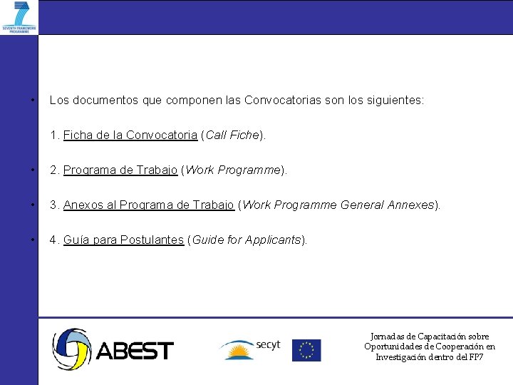  • Los documentos que componen las Convocatorias son los siguientes: 1. Ficha de