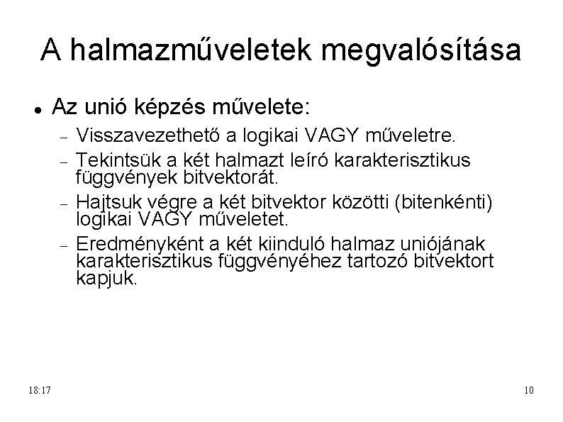 A halmazműveletek megvalósítása Az unió képzés művelete: 18: 17 Visszavezethető a logikai VAGY műveletre.