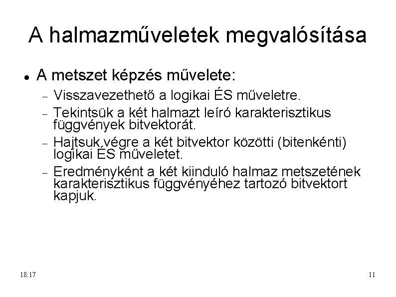 A halmazműveletek megvalósítása A metszet képzés művelete: 18: 17 Visszavezethető a logikai ÉS műveletre.