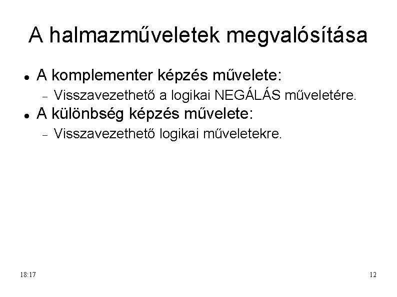 A halmazműveletek megvalósítása A komplementer képzés művelete: A különbség képzés művelete: 18: 17 Visszavezethető