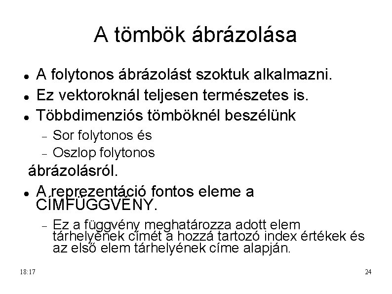 A tömbök ábrázolása A folytonos ábrázolást szoktuk alkalmazni. Ez vektoroknál teljesen természetes is. Többdimenziós