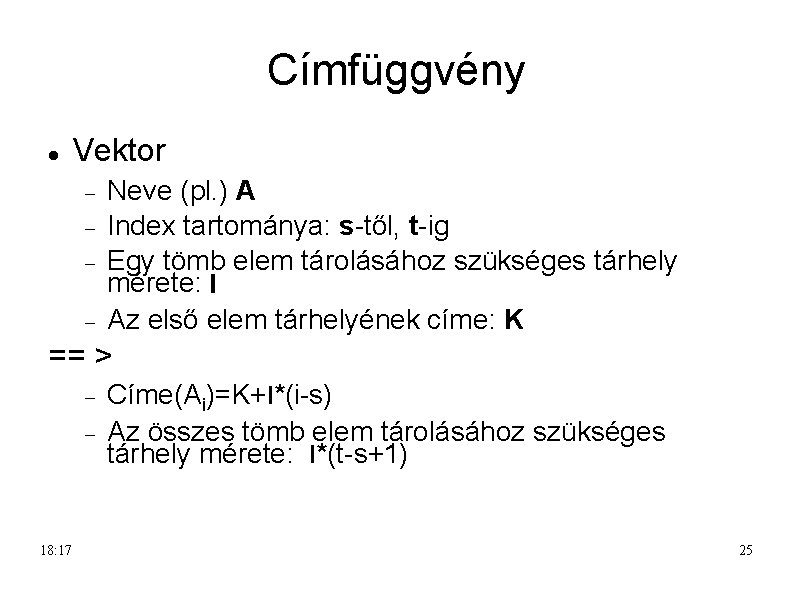 Címfüggvény Vektor Neve (pl. ) A Index tartománya: s-től, t-ig Egy tömb elem tárolásához