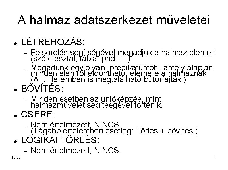 A halmaz adatszerkezet műveletei LÉTREHOZÁS: BŐVÍTÉS: Nem értelmezett, NINCS. (Tágabb értelemben esetleg: Törlés +