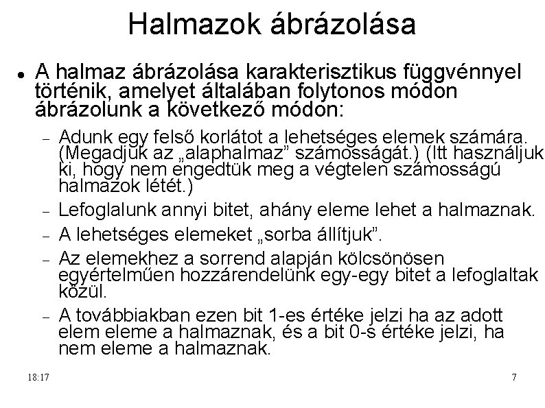 Halmazok ábrázolása A halmaz ábrázolása karakterisztikus függvénnyel történik, amelyet általában folytonos módon ábrázolunk a