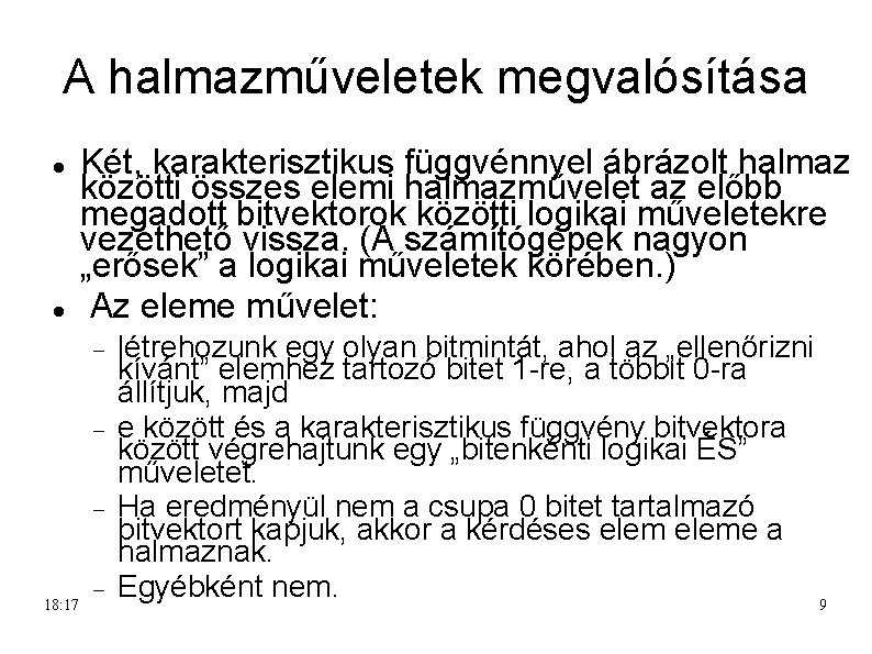 A halmazműveletek megvalósítása Két, karakterisztikus függvénnyel ábrázolt halmaz közötti összes elemi halmazművelet az előbb