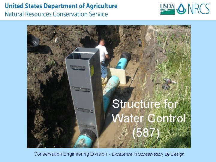 Structure for Water Control (587) Conservation Engineering Division - Excellence in Conservation, By Design