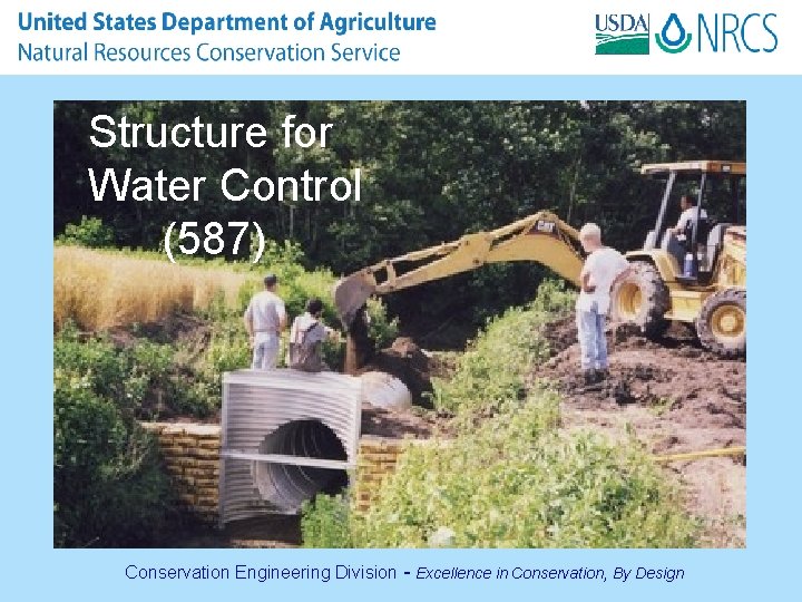 Structure for Water Control (587) Conservation Engineering Division - Excellence in Conservation, By Design