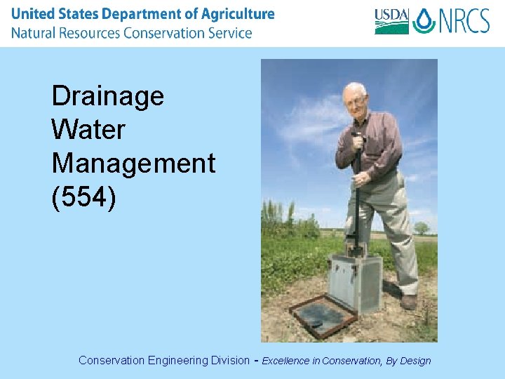 Drainage Water Management (554) Conservation Engineering Division - Excellence in Conservation, By Design 