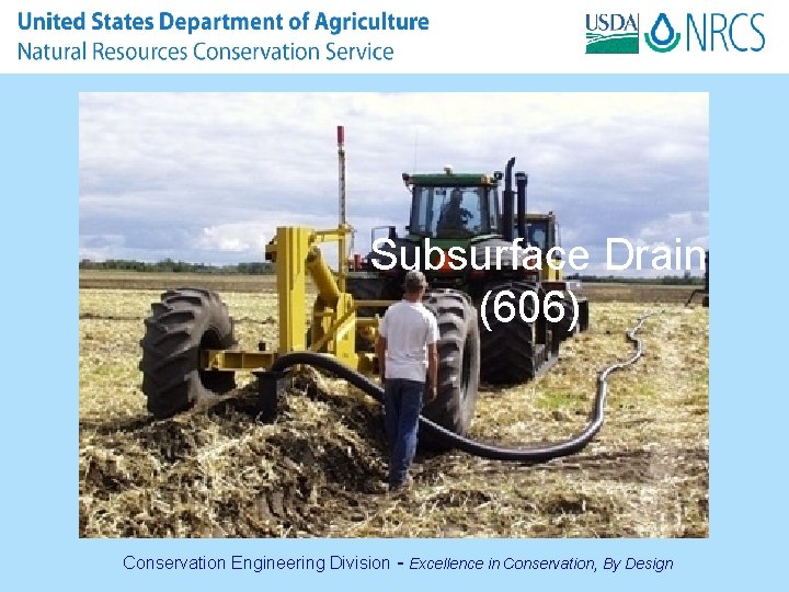 Subsurface Drain (606) Conservation Engineering Division - Excellence in Conservation, By Design 