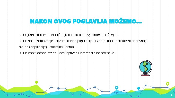 NAKON OVOG POGLAVLJA MOŽEMO. . . Ø Objasniti fenomen donošenja odluka u neizvjesnom okruženju,