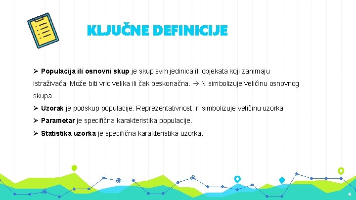 KLJUČNE DEFINICIJE Ø Populacija ili osnovni skup je skup svih jedinica ili objekata koji