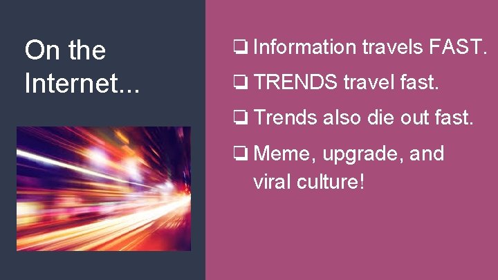 On the Internet. . . ❏Information travels FAST. ❏TRENDS travel fast. ❏Trends also die