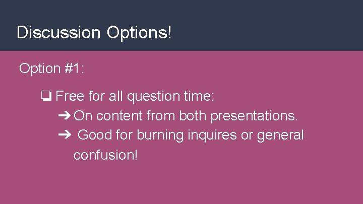 Discussion Options! Option #1: ❏ Free for all question time: ➔ On content from
