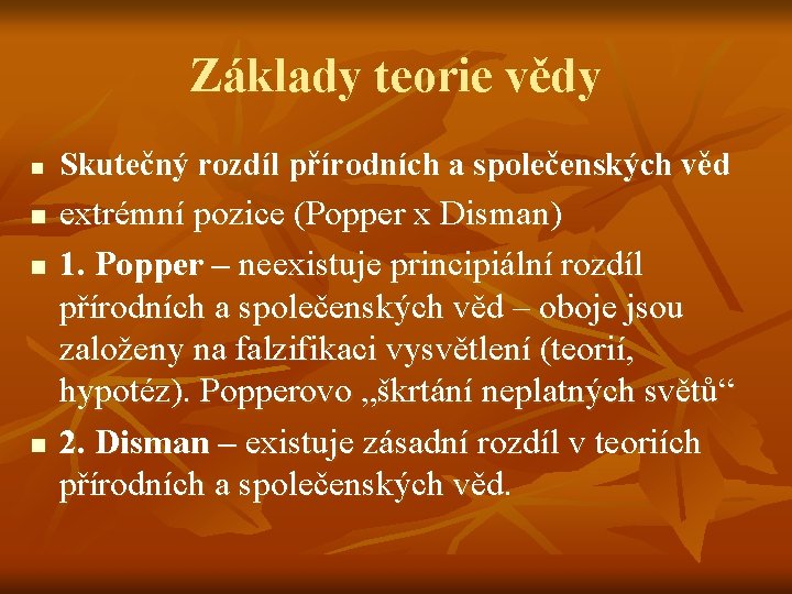 Základy teorie vědy n n Skutečný rozdíl přírodních a společenských věd extrémní pozice (Popper