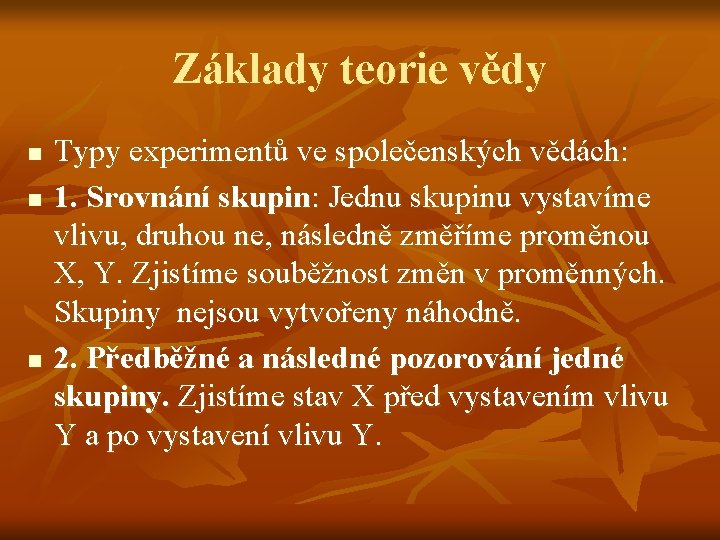 Základy teorie vědy n n n Typy experimentů ve společenských vědách: 1. Srovnání skupin: