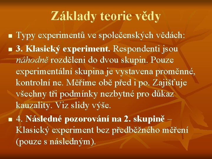 Základy teorie vědy n n n Typy experimentů ve společenských vědách: 3. Klasický experiment.