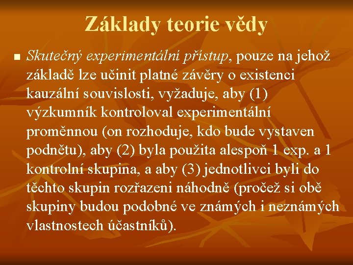 Základy teorie vědy n Skutečný experimentální přístup, pouze na jehož základě lze učinit platné