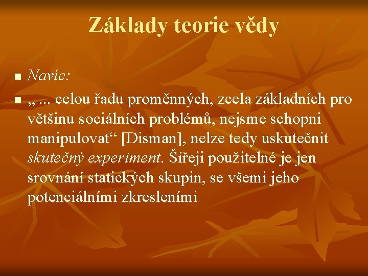 Základy teorie vědy n n Navíc: „. . . celou řadu proměnných, zcela základních