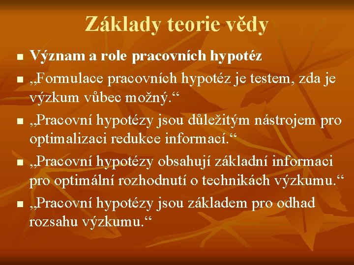 Základy teorie vědy n n n Význam a role pracovních hypotéz „Formulace pracovních hypotéz