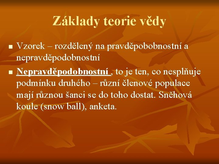 Základy teorie vědy n n Vzorek – rozdělený na pravděpobobnostní a nepravděpodobnostní Nepravděpodobnostní ,