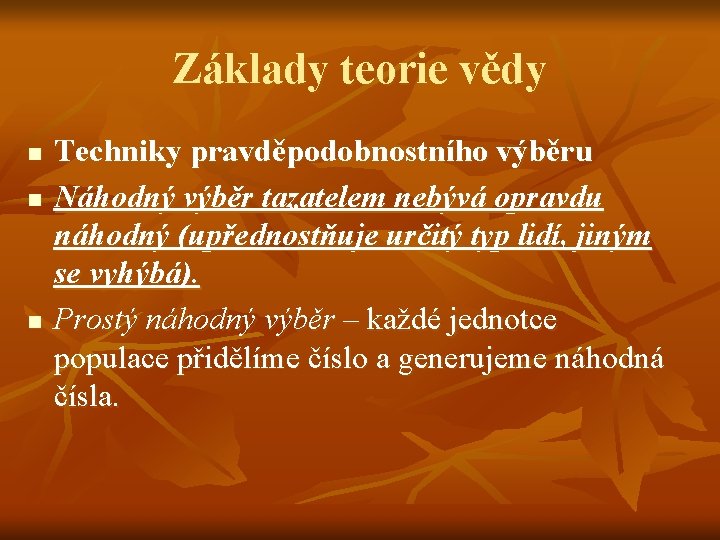 Základy teorie vědy n n n Techniky pravděpodobnostního výběru Náhodný výběr tazatelem nebývá opravdu