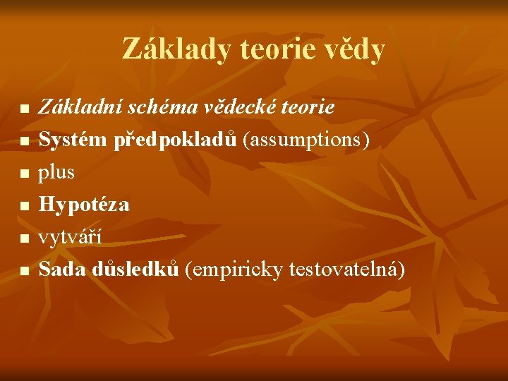 Základy teorie vědy n n n Základní schéma vědecké teorie Systém předpokladů (assumptions) plus