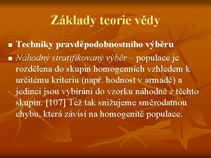 Základy teorie vědy n n Techniky pravděpodobnostního výběru Náhodný stratifikovaný výběr – populace je