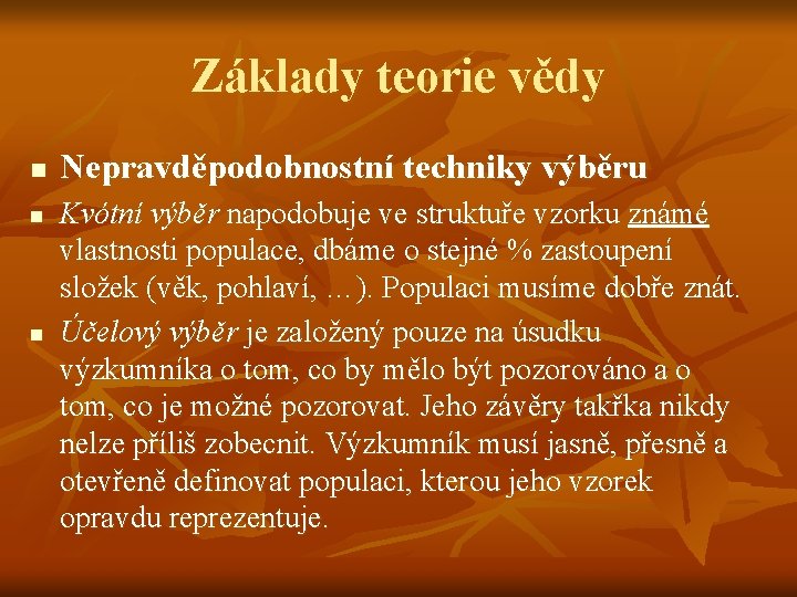 Základy teorie vědy n n n Nepravděpodobnostní techniky výběru Kvótní výběr napodobuje ve struktuře