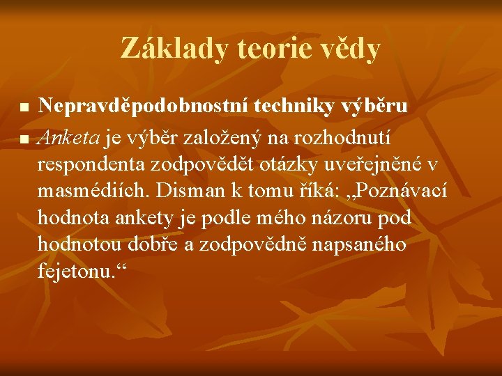 Základy teorie vědy n n Nepravděpodobnostní techniky výběru Anketa je výběr založený na rozhodnutí