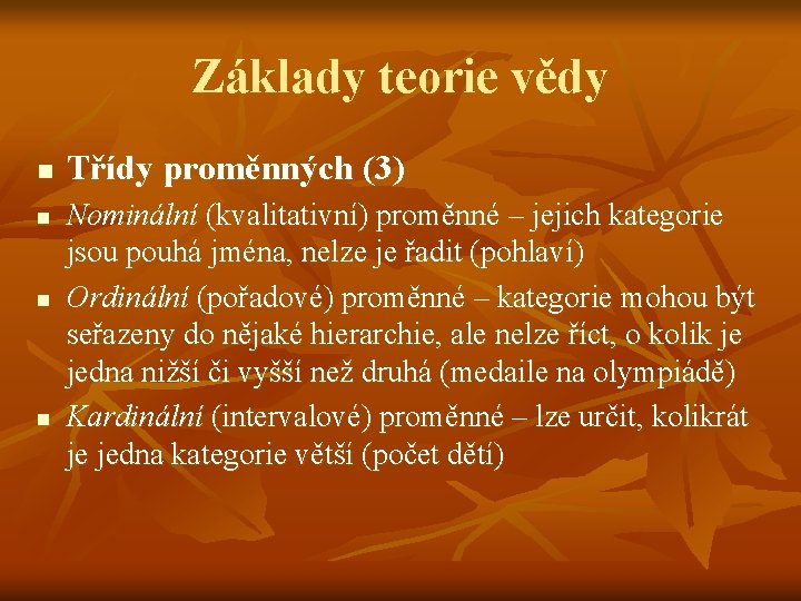 Základy teorie vědy n n Třídy proměnných (3) Nominální (kvalitativní) proměnné – jejich kategorie