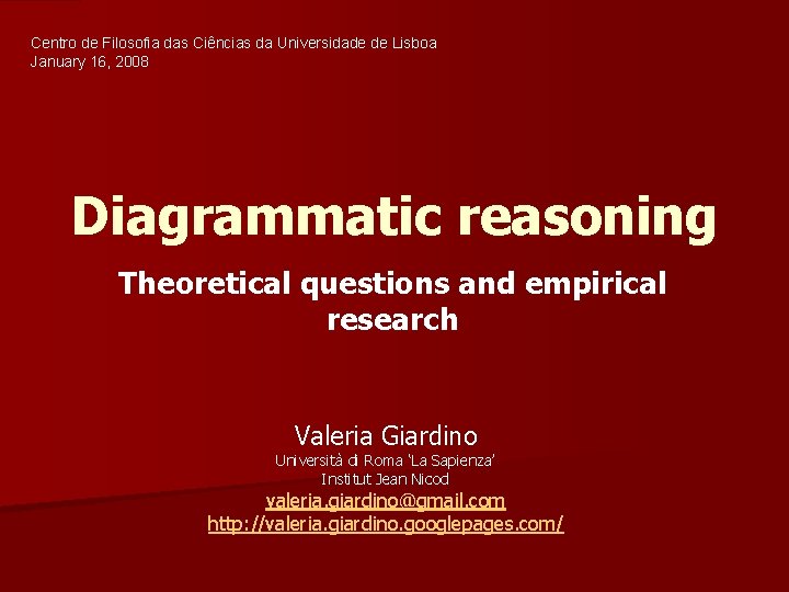 Centro de Filosofia das Ciências da Universidade de Lisboa January 16, 2008 Diagrammatic reasoning Centro de Filosofia das Ciências da Universidade de Lisboa January 16, 2008 Diagrammatic reasoning