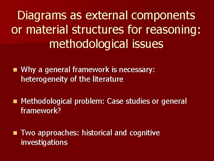 Diagrams as external components or material structures for reasoning: methodological issues n Why a