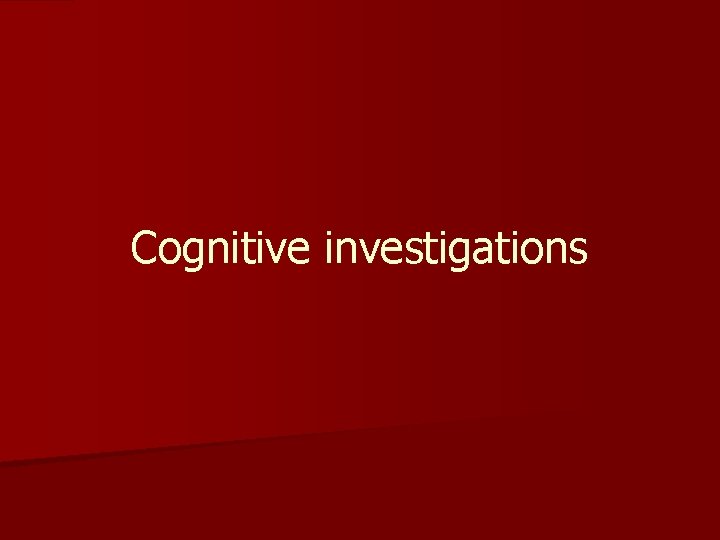 Cognitive investigations 
