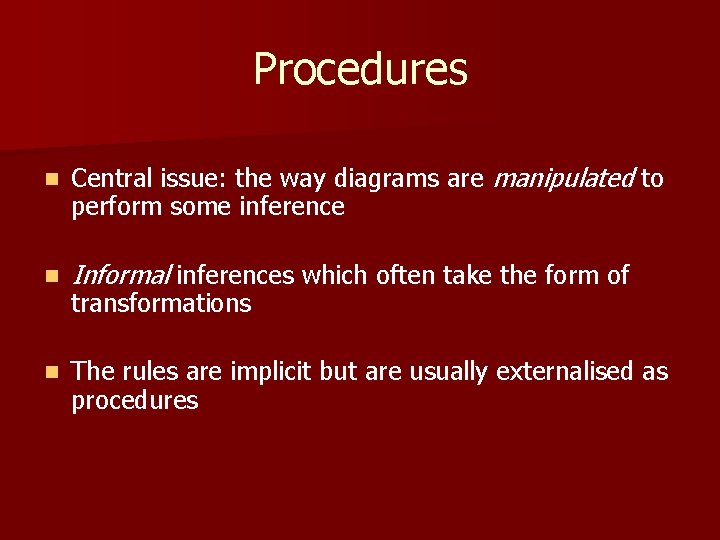 Procedures n Central issue: the way diagrams are manipulated to perform some inference n Procedures n Central issue: the way diagrams are manipulated to perform some inference n