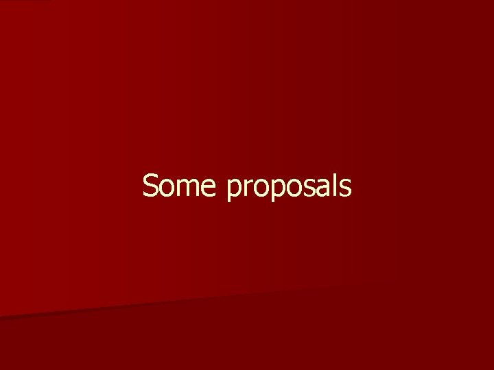 Some proposals 