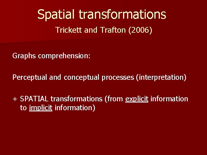 Spatial transformations Trickett and Trafton (2006) Graphs comprehension: Perceptual and conceptual processes (interpretation) + Spatial transformations Trickett and Trafton (2006) Graphs comprehension: Perceptual and conceptual processes (interpretation) +