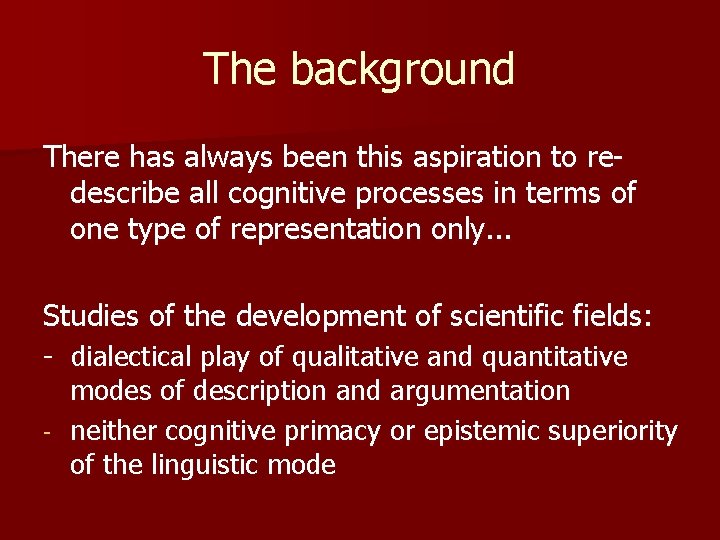 The background There has always been this aspiration to redescribe all cognitive processes in