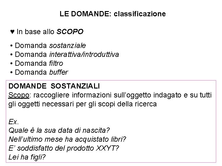 LE DOMANDE: classificazione ♥ In base allo SCOPO • Domanda sostanziale • Domanda interattiva/introduttiva