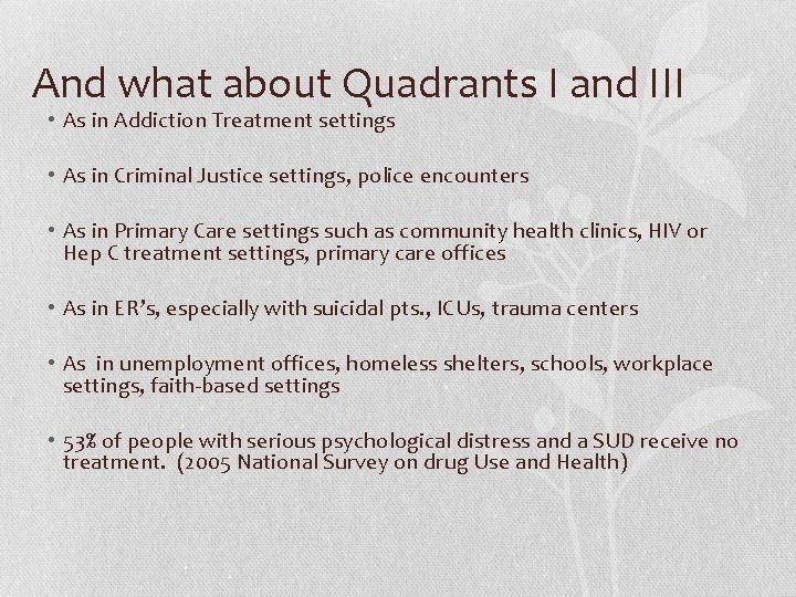 And what about Quadrants I and III • As in Addiction Treatment settings •