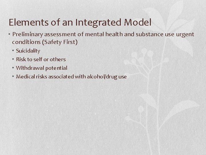 Elements of an Integrated Model • Preliminary assessment of mental health and substance use