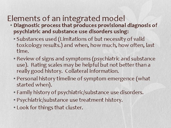 Elements of an integrated model • Diagnostic process that produces provisional diagnosis of psychiatric