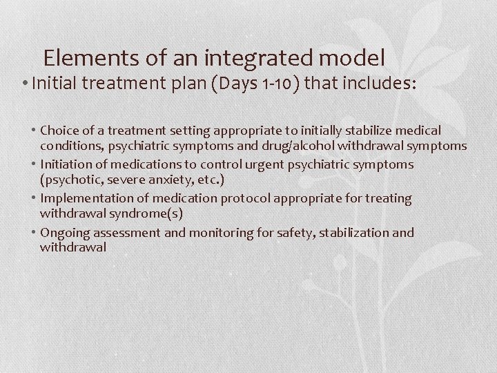 Elements of an integrated model • Initial treatment plan (Days 1 -10) that includes: